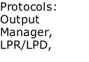 Protocols: Output Manager, LPR/LPD, HTTP, or Flat Ascii text file.