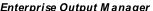 Enterprise Output Manager